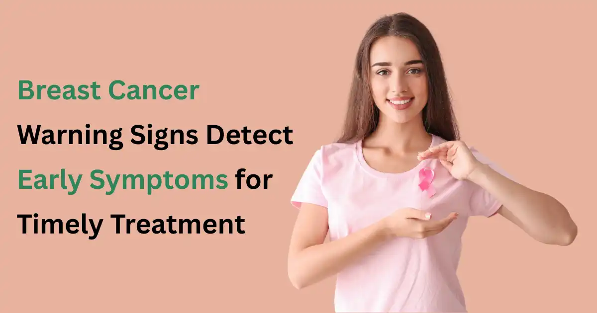 Breast Cancer Warning Signs Detect Early Symptoms for Timely Treatment