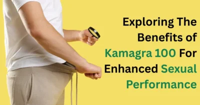 Exploring The Benefits of Kamagra 100 For Enhanced Sexual Performance